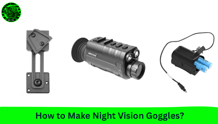 How to Make Night Vision Goggles? - Good Nite Gear